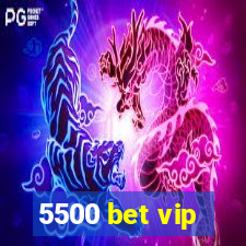 5500 bet vip